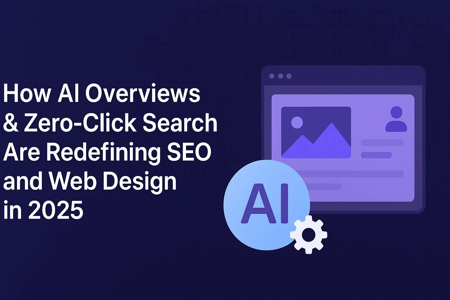 Optimizing for AI Overviews: How SEO and Web Design Must Evolve in 2025